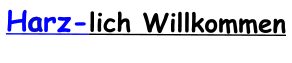 Harz-lich Willkommen